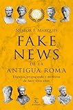 Fake news de la antigua Roma: Engaños, propaganda y metiras de hace 2000 años (F. COLECCION)