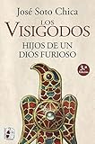 Los visigodos. Hijos de un dios furioso (HISTORIA MEDIEVAL)